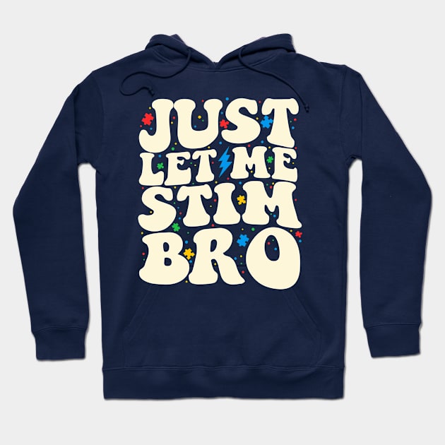 Just Let Me Stim Bro Funny Autism Awareness Month Hoodie by maddude